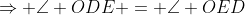 \Rightarrow \angle ODE = \angle OED
