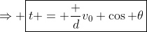 \Rightarrow \boxed{t = \frac d{v_0 \cos \theta}}