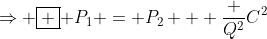 \Rightarrow \boxed { P_1 = P_2 + \frac {Q^2}{C^2}}