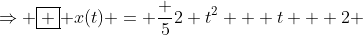 \Rightarrow \boxed { x(t) = \frac {5}{2} t^2 + t + 2 }