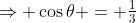 \Rightarrow \cos\theta = \tfrac13