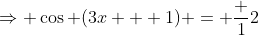 \Rightarrow \cos (3x + 1) = \frac 12