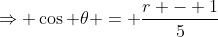 \Rightarrow \cos \theta = \frac{r - 1}{5}