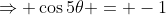 \Rightarrow \cos5\theta = -1