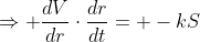 \Rightarrow \dfrac{dV}{dr}\cdot\dfrac{dr}{dt}= -kS