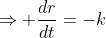 \Rightarrow \dfrac{dr}{dt}=-k