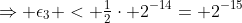 \Rightarrow \epsilon_3 < \tfrac{1}{2}\cdot 2^{-14}= 2^{-15}