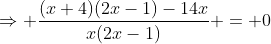 \Rightarrow \frac{(x+4)(2x-1)-14x}{x(2x-1)} = 0