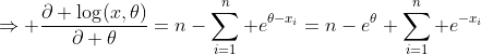 \Rightarrow \frac{\partial \log(x,\theta)}{\partial \theta}=n-\sum_{i=1}^n e^{\theta-x_i}=n-e^{\theta} \sum_{i=1}^n e^{-x_i}