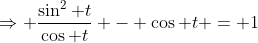 \Rightarrow \frac{\sin^2 t}{\cos t} - \cos t = 1