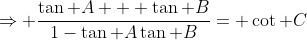 \Rightarrow \frac{\tan A + \tan B}{1-\tan A\tan B}= \cot C