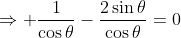 \Rightarrow \frac{1}{\cos\theta}-\frac{2\sin\theta}{\cos\theta}=0