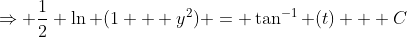 \Rightarrow \frac{1}{2} \ln (1 + y^2) = \tan^{-1} (t) + C
