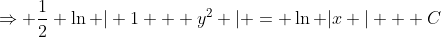 \Rightarrow \frac{1}{2} \ln | 1 + y^2 | = \ln |x | + C