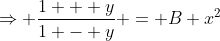 \Rightarrow \frac{1 + y}{1 - y} = B x^2