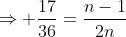 \Rightarrow \frac{17}{36}=\frac{n-1}{2n}