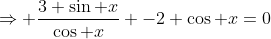 \Rightarrow \frac{3 \sin x}{\cos x} -2 \cos x=0