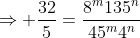 \Rightarrow \frac{32}{5}=\frac{8^m135^n}{45^m4^n}
