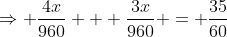 \Rightarrow \frac{4x}{960} + \frac{3x}{960} = \frac{35}{60}