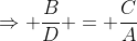 \Rightarrow \frac{B}{D} = \frac{C}{A}