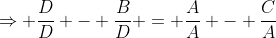 \Rightarrow \frac{D}{D} - \frac{B}{D} = \frac{A}{A} - \frac{C}{A}