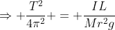 \Rightarrow \frac{T^2}{4\pi^2} = \frac{IL}{Mr^2g}