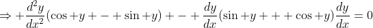 \Rightarrow \frac{d^2y}{dx^2}(\cos y - \sin y) - \frac{dy}{dx}(\sin y + \cos y)\frac{dy}{dx}=0