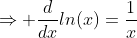 \Rightarrow \frac{d}{dx}ln(x)=\frac{1}{x}