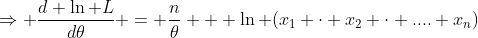 \Rightarrow \frac{d \ln L}{d\theta} = \frac{n}{\theta} + \ln (x_1 \cdot x_2 \cdot .... x_n)