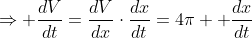 \Rightarrow \frac{dV}{dt}=\frac{dV}{dx}\cdot\frac{dx}{dt}=4\pi  \frac{dx}{dt}
