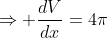 \Rightarrow \frac{dV}{dx}=4\pi