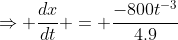 \Rightarrow \frac{dx}{dt} = \frac{-800t^{-3}}{4.9}