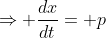 \Rightarrow \frac{dx}{dt}= p