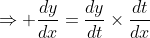 \Rightarrow \frac{dy}{dx}=\frac{dy}{dt}\times\frac{dt}{dx}