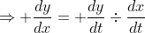 \Rightarrow \frac{dy}{dx}= \frac{dy}{dt}\div\frac{dx}{dt}