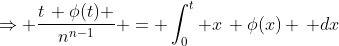 \Rightarrow \frac{t\, \phi(t) }{n^{n-1}} = \int_0^t x\, \phi(x) \, dx