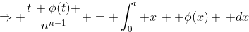 \Rightarrow \frac{t\, \phi(t) }{n^{n-1}} = \int_0^t x\,  \phi(x) \, dx