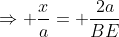 \Rightarrow \frac{x}{a}= \frac{2a}{BE}