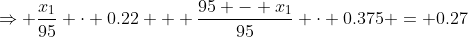 \Rightarrow \frac{x_1}{95} \cdot 0.22 + \frac{95 - x_1}{95} \cdot 0.375 = 0.27