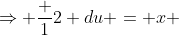 \Rightarrow \frac {1}{2} du = x ~dx