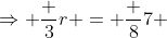 \Rightarrow \frac {3}{r} = \frac {8}{7} 