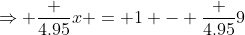 \Rightarrow \frac {4.95}{x} = 1 - \frac {4.95}9
