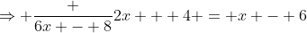 \Rightarrow \frac {6x - 8}{2x + 4} = x - 6