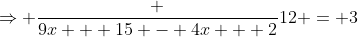 \Rightarrow \frac {9x + 15 - 4x + 2}{12} = 3