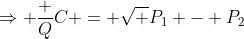 \Rightarrow \frac {Q}{C} = \sqrt {P_1 - P_2}