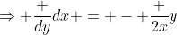 \Rightarrow \frac {dy}{dx} = - \frac {2x}{y}