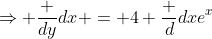 \Rightarrow \frac {dy}{dx} = 4 \frac d{dx}e^x