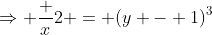 \Rightarrow \frac {x}{2} = (y - 1)^3