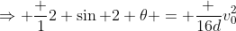 \Rightarrow \frac 12 \sin 2 \theta = \frac {16d}{v_0^2}