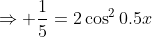 \Rightarrow \frac1{5}=2\cos^20.5x